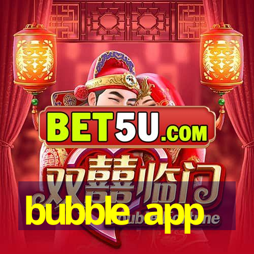 bubble app